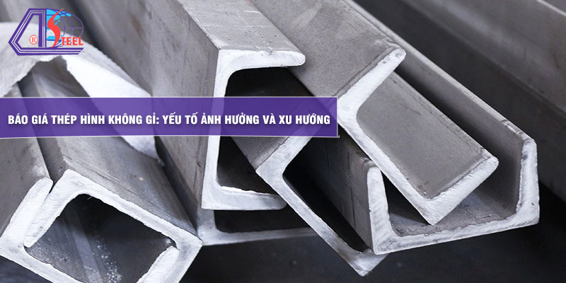 bao-gia-thep-hinh-khong-gi-yeu-to-anh-huong-va-xu-huong bao-gia-thep-hinh-khong-gi-yeu-to-anh-huong-va-xu-huong