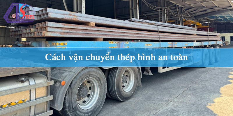 cach-van-chuyen-thep-hinh-an-toan