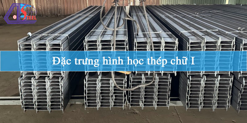 dac-trung-hinh-hoc-thep-chu-i