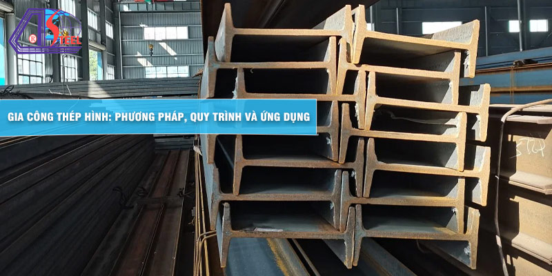 gia-cong-thep-hinh-phuong-phap-quy-trinh-va-ung-dung