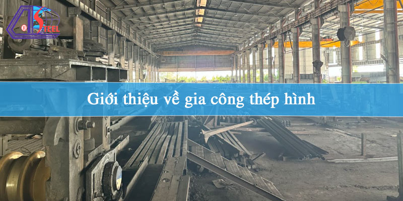 gioi-thieu-ve-gia-cong-thep-hinh