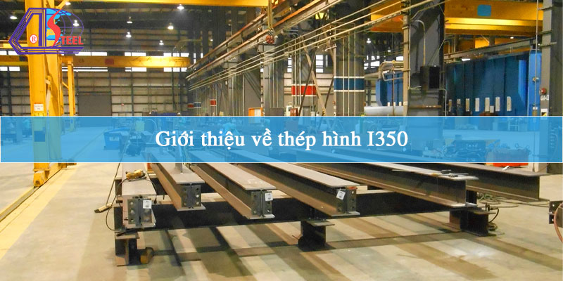 gioi-thieu-ve-thep-hinh-i350