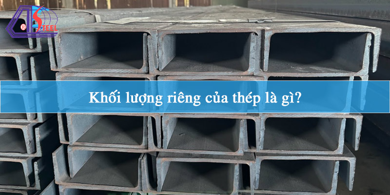 khoi-luong-rieng-cua-thep-la-gi