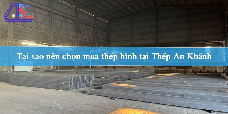 tai-sao-nen-chon-mua-thep-hinh-tai-thep-an-khanh