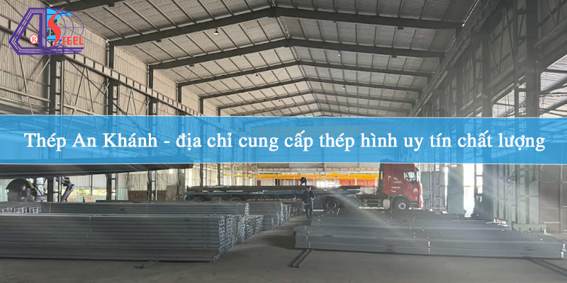 thep-an-khanh-dia-chi-cung-cap-thep-hinh-uy-tin-chat-luong