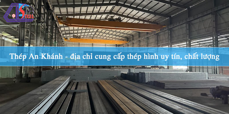 thep-an-khanh-dia-chi-cung-cap-thep-hinh-uy-tin-chat-luong