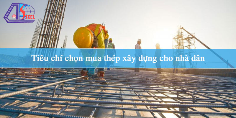 tieu-chi-chon-mua-thep-xay-dung-cho-nha-dan