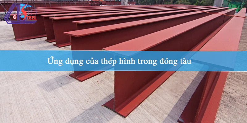 ung-dung-cua-thep-hinh-trong-dong-tau