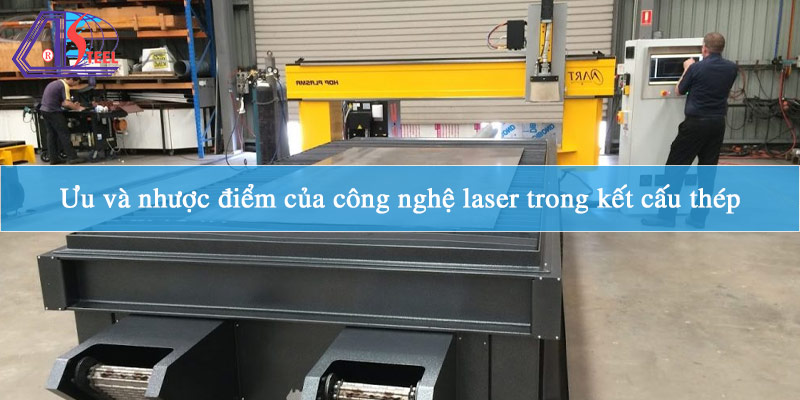 uu-va-nhuoc-diem-cua-cong-nghe-laser-trong-ket-cau-thep