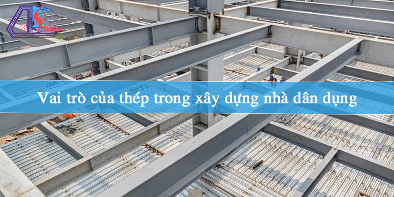 vai-tro-cua-thep-trong-xay-dung-nha-dan-dung