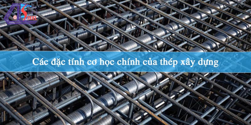 cac-dac-tinh-co-hoc-chinh-cua-thep-xay-dung