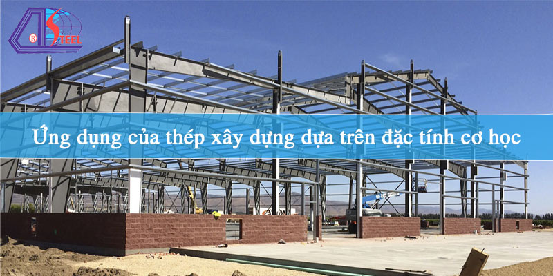 ung-dung-cua-thep-xay-dung-dua-tren-dac-tinh-co-hoc